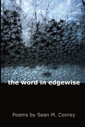 The Word in Edgewise by Sean M Conrey 9780989872423