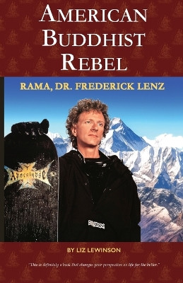 American Buddhist Rebel: The Story of Rama - Dr. Frederick Lenz by Liz Lewinson 9780989889988