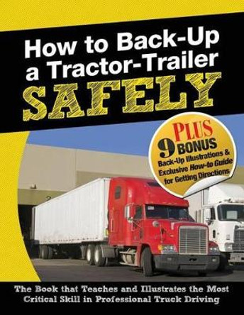 How to Back-Up a Tractor-Trailer SAFELY by Jerry Berger 9780989945202