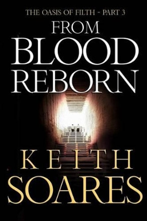 The Oasis of Filth - Part 3 - From Blood Reborn by Keith Soares 9780989948357