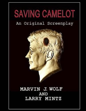 Saving Camelot: A Screenplay by Larry Mintz 9780989960014