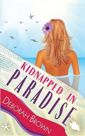 Kidnapped in Paradise by Deborah Brown 9780990316657