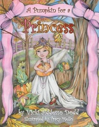 A Pumpkin for a Princess by Tracy Mello 9780990337300