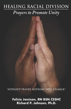 Healing Racial Division: Prayers to Promote Unity by Richard Johnson 9780990338451