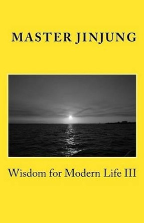 Wisdom for Modern Life III by Ph D Shihyun Kim 9780990531067