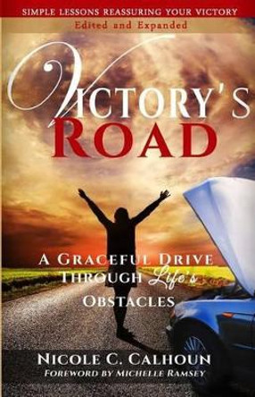 Victory's Road: A Graceful Drive Through Life's Obstacles by Nicole C Calhoun 9780990542339