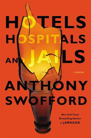 Hotels, Hospitals and Jails by Anthony Swofford
