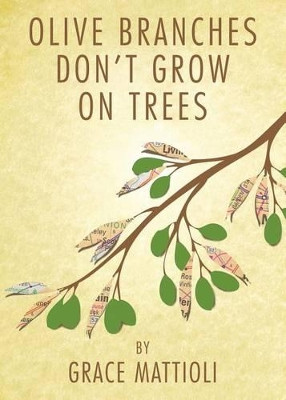 Olive Branches Don't Grow on Trees by Grace Mattioli 9780990575108