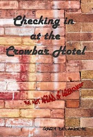 Checking in at the Crowbar Hotel by Gary Delanoeye 9780990588627