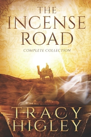 The Incense Road: The Complete Collection by Tracy Higley 9780990600527