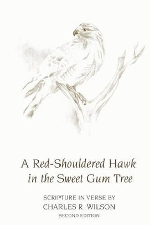 A Red-Shouldered Hawk In The Sweet Gum Tree: Scripture in Verse by Charlene Rose Johnson 9780990602712