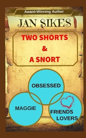 Two Shorts and a Snort by Jan Sikes 9780990617990