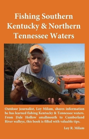 Fishing Southern Kentucky & Northern Tennessee Waters by Loy R Milam 9780990636304