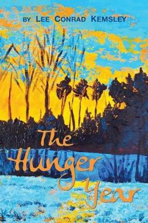 The Hunger Year by Lee Conrad Kemsley 9780991330904