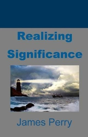 Realizing Significance by Professor James Perry 9780991481194