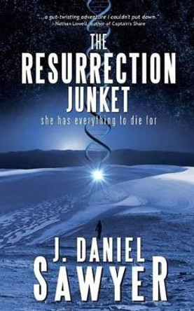 The Resurrection Junket by J Daniel Sawyer 9780991545810