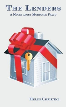The Lenders: A Novel About Mortgage Fraud by Helen Christine 9780990722229