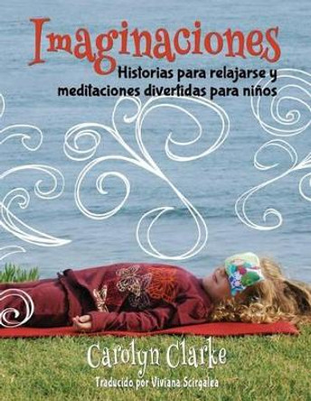 Imaginaciones: Historias para relajarse y meditaciones divertidas para ninos (Imaginations Spanish Edition) by Viviana Scirgalea 9780990732235