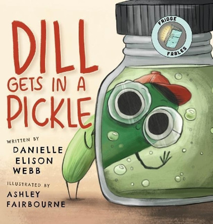 Dill Gets in a Pickle by Danielle Elison Webb 9780990738442