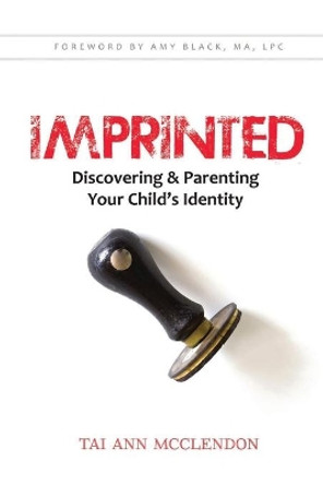 Imprinted: Discovering & Parenting Your Child's Identity by Amy Black 9780990847403