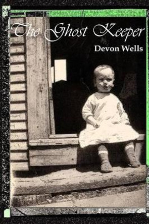 The Ghost Keeper by Devon Wells 9780990850618