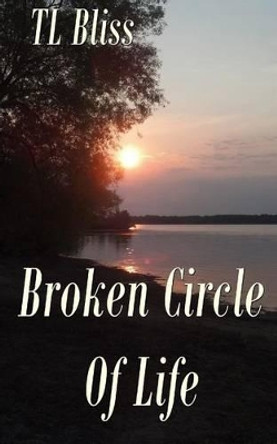 Broken Circle of Life by Tl Bliss 9780990867388