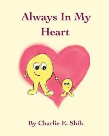 Always In My Heart by Charlie E Shih 9780990869108