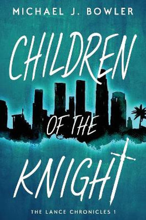 Children of the Knight by Michael J Bowler 9780990871163