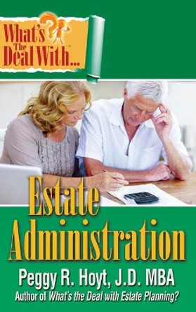 What's the Deal with Estate Administration? by Peggy R Hoyt 9780990889175