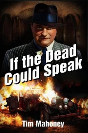 If the Dead Could Speak by Tim Mahoney 9780990897408