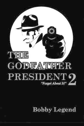 The Godfather President II by Bobby Legend 9780990937371