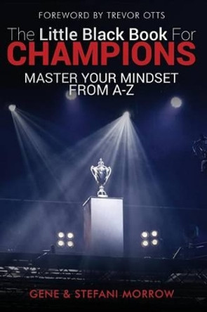 The Little Black Book for Champions: Master Your Mindset From A to Z by Stefani Morrow 9780990991113