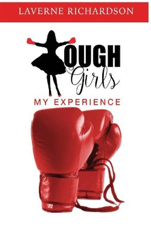 Tough Girls: My Experience by Laverne Richardson 9780990992516