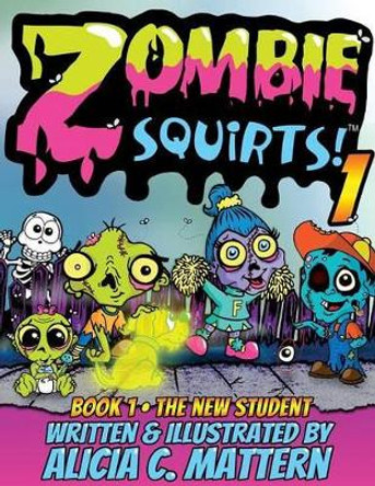 Zombie Squirts by Alicia Mattern 9780991033058