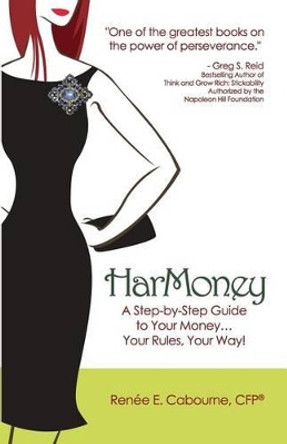 HarMoney: A Step-by-Step Guide to Your Money... Your Rules, Your Way! by Renee E Cabourne Cfp 9780991046508