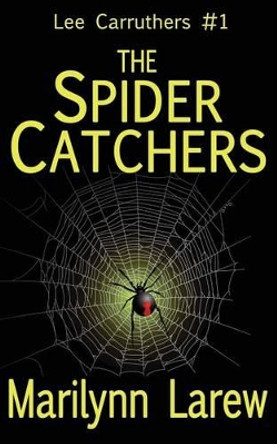 The Spider Catchers (Lee Carruthers #1) by Marilynn Larew 9780991091218