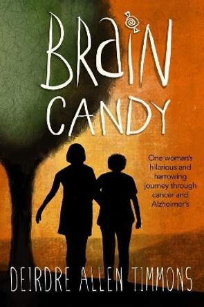 Brain Candy: A Memoir by Deirdre Timmons 9780991105052