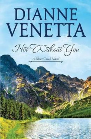 Not Without You by Dianne Venetta 9780991118243