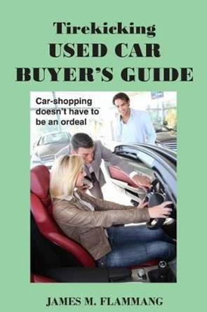 Tirekicking Used Car Buyer's Guide by James M Flammang 9780991126354