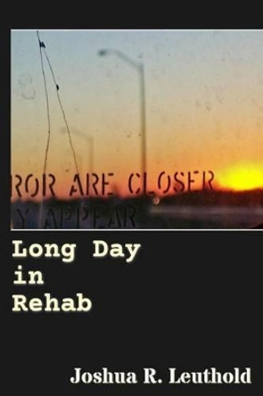 Long Day in Rehab by Joshua R Leuthold 9780991131938