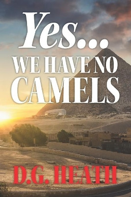Yes ... We Have No Camels by D G Heath 9780991144495