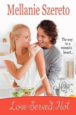 Love Served Hot by Mellanie Szereto 9780991147311
