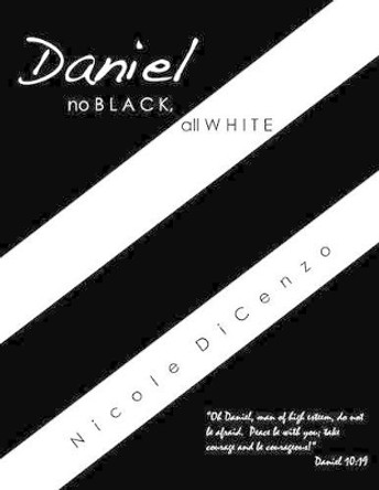 Daniel: no Black, all White by Nicole Dicenzo 9780991245499