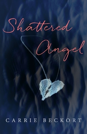 Shattered Angel by Carrie Beckort 9780991276448