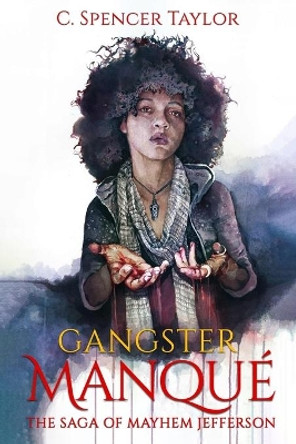 Gangster Manque: The Saga of Mayhem Jefferson by C Spencer Taylor 9780991300600