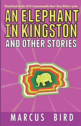 An Elephant in Kingston: and other stories by Marcus Bird 9780991323937