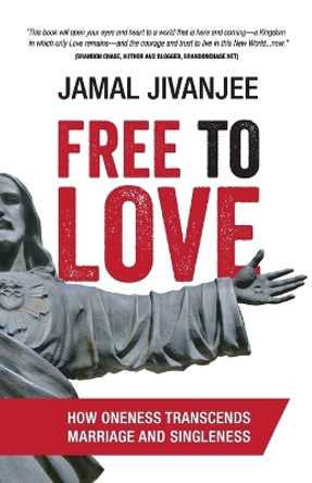 Free to Love: How Oneness Transcends Marriage and Singleness by Jamal Jivanjee 9780991334568