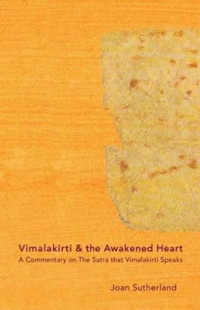 Vimalakirti & the Awakened Heart: A Commentary on The Sutra that Vimalakirti Speaks by Joan Sutherland Roshi 9780991356935