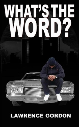 What's the Word? by Lawrence Gordon 9780991358120