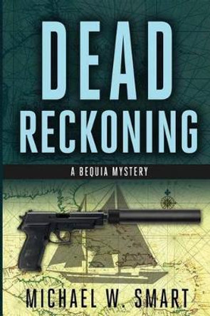 Dead Reckoning by Michael W Smart 9780991400805